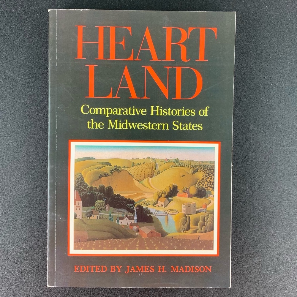 Heart Land: Comparative Histories of the Midwestern States ed. by J. Madison.